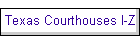 Texas Courthouses I-Z